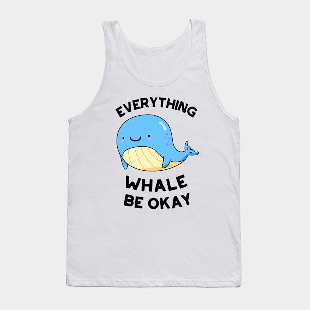 Everything Whale Be Okay Cute Whale Pun Tank Top by punnybone